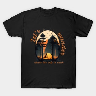 Let's wander where the wifi is weak T-Shirt